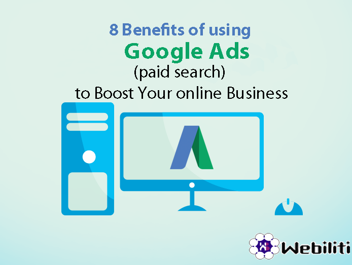 Benefits of using Google Ads (paid search) to Boost Your online Business