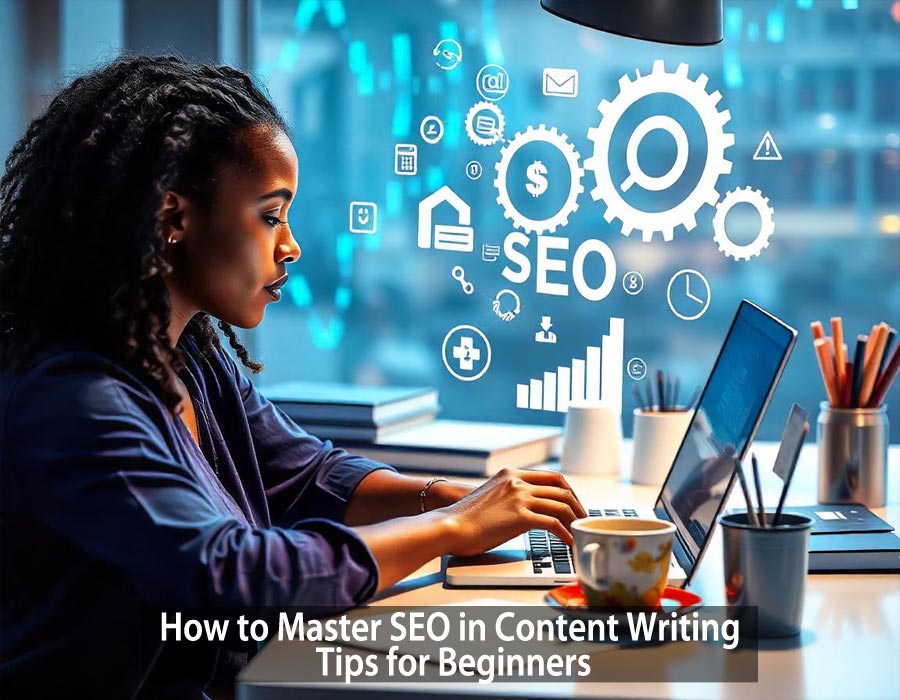 How to Master SEO in Content Writing Tips for Beginners