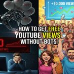 How to Get Free YouTube Views Without Using Risky Bots